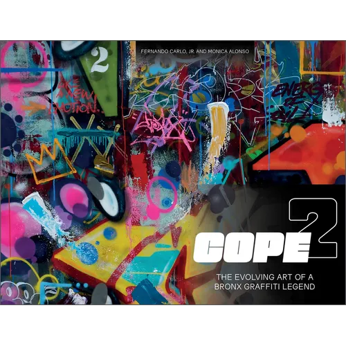 Cope2: The Evolving Art of a Bronx Graffiti Legend - Hardcover