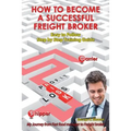 How To Become A Successful Freight Broker: My Journey from Fast Food Manager to Freight Broker - Paperback