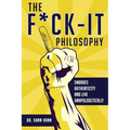 The Fuck-It Philosophy: Embrace Authenticity and Live Unapologetically - Paperback