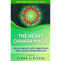 The Heart Chakra Magic: Unlock Infinite Love, Inner Peace, and Lasting Transformation - Paperback