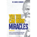 You Too Can Work Miracles: Secrets to discovering and harnessing your inborn miracle-working power - Paperback