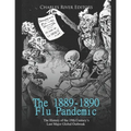The 1889-1890 Flu Pandemic: The History of the 19th Century's Last Major Global Outbreak - Paperback
