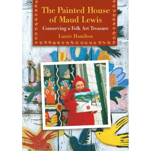 The Painted House of Maud Lewis: Conserving a Folk Art Treasure - Paperback
