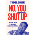 No, You Shut Up: Speaking Truth to Power and Reclaiming America - Paperback