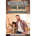 Woodworking for Kids: The Ultimate Guide to Introduce Kids to Woodworking.Step-by-Step instructions and projects to build for kids. - Paperback