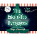 The Enchanted Evergreen: A Story of Christmas Magic - Hardcover