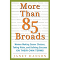 More Than 85 Broads: Women Making Career Choices, Taking Risks, and Defining Success - On Their Own Terms - Paperback
