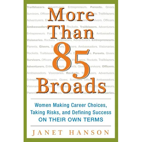 More Than 85 Broads: Women Making Career Choices, Taking Risks, and Defining Success - On Their Own Terms - Paperback