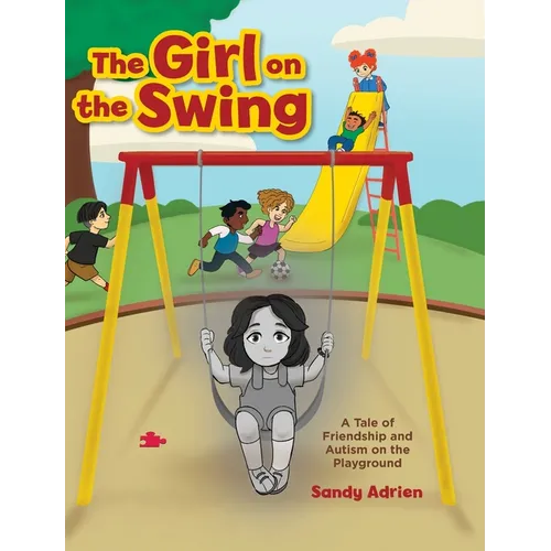 The Girl on the Swing: A Tale of Friendship and Autism on the Playground - Hardcover