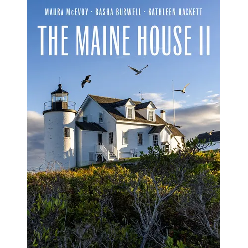 The Maine House II: Explore the Soul of Maine in Some Three Dozen of Its Most Original, Authentic, and Evocative Houses - Hardcover