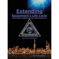 Extending Equipment's Life Cycle - The Next Challenge for Maintenance: 7th Discipline on World Class Maintenance Management - Hardcover