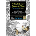 A Bulletproof Ground Sloth: On the Hunt in Brazil: Or, How I Lost My Mind, Was Dyed Blue, and Accidentally Learned How to Smuggle Weapons - Paperback