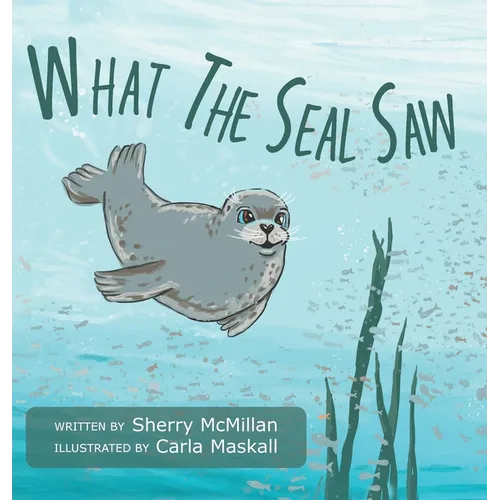 What The Seal Saw - Hardcover
