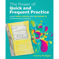 The Power of Quick and Frequent Practice: Joyful Small Moves with Big Impacts on Elementary Literacy - Paperback