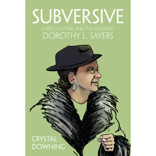 Subversive: Christ, Culture, and the Shocking Dorothy L. Sayers - Hardcover