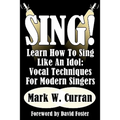 Sing! Learn How To Sing Like An Idol: Vocal Techniques For Modern Singers - Paperback