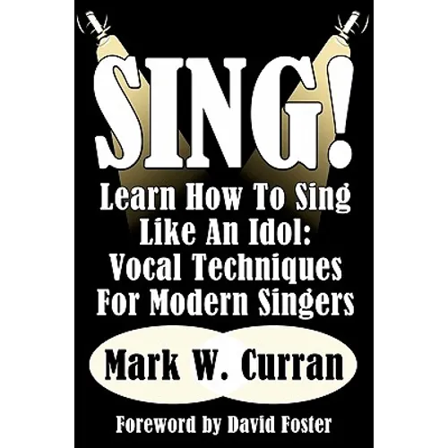 Sing! Learn How To Sing Like An Idol: Vocal Techniques For Modern Singers - Paperback