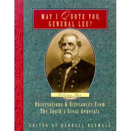 May I Quote You, General Lee? (Volume 2): Observations & Utterances of the South's Great Generals - Paperback