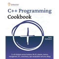 C++ Programming Cookbook: Proven solutions using C++ 20 across functions, file I/O, streams, memory management, STL, concurrency, type manipulation an - Paperback