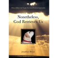 Nonetheless, God Retrieves Us: What a Yellow Lab Taught Me about Retrieval Spirituality - Hardcover