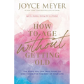 How to Age Without Getting Old: The Steps You Can Take Today to Stay Young for the Rest of Your Life - Paperback