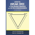 How to Break Free of the Drama Triangle and Victim Consciousness - Paperback