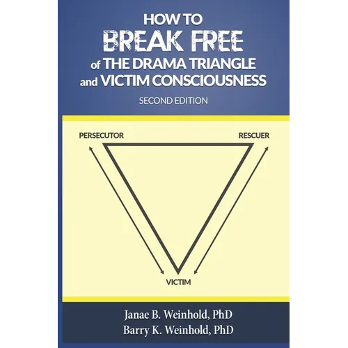 How to Break Free of the Drama Triangle and Victim Consciousness - Paperback