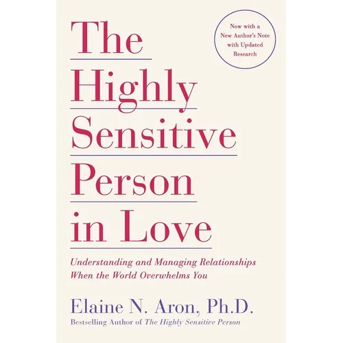 The Highly Sensitive Person in Love: Understanding and Managing Relationships When the World Overwhelms You - Paperback