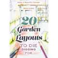 20 Garden Layouts to Die Digging For: Make a Beautiful Garden - Paperback