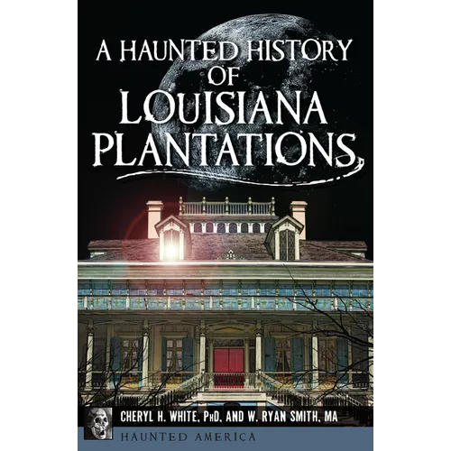 A Haunted History of Louisiana Plantations - Paperback