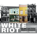 White Riot: The 1907 Anti-Asian Riots in Vancouver - Paperback