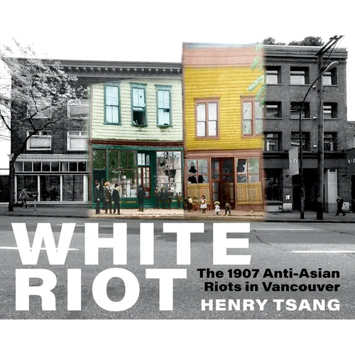 White Riot: The 1907 Anti-Asian Riots in Vancouver - Paperback