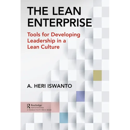 The Lean Enterprise: Tools for Developing Leadership in a Lean Culture - Paperback