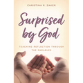 Surprised by God: Teaching Reflection Through the Parables - Paperback