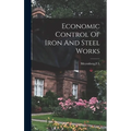 Economic Control Of Iron And Steel Works - Hardcover