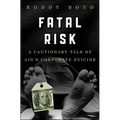 Fatal Risk: A Cautionary Tale of Aig's Corporate Suicide - Hardcover