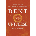 Dent in the Universe: Uncover Your Gift and Create a Life of Significance - Paperback