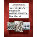 John Hopkins's Notions on Political Economy. - Paperback