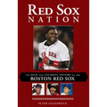 Red Sox Nation: The Rich and Colorful History of the Boston Red Sox - Paperback