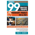 99 Tricks and Traps for Microsoft Project 365 and 2021: A Casual User Guide Including 2019, 2016 and 2013 - Paperback