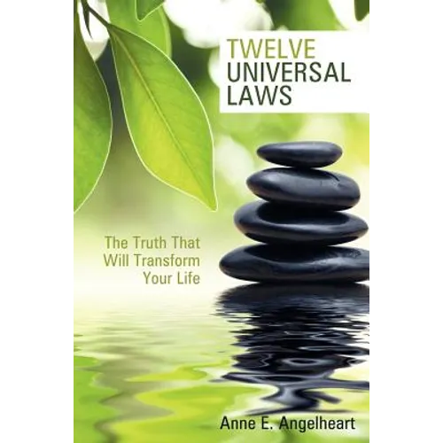 Twelve Universal Laws: The Truth That Will Transform Your Life - Paperback