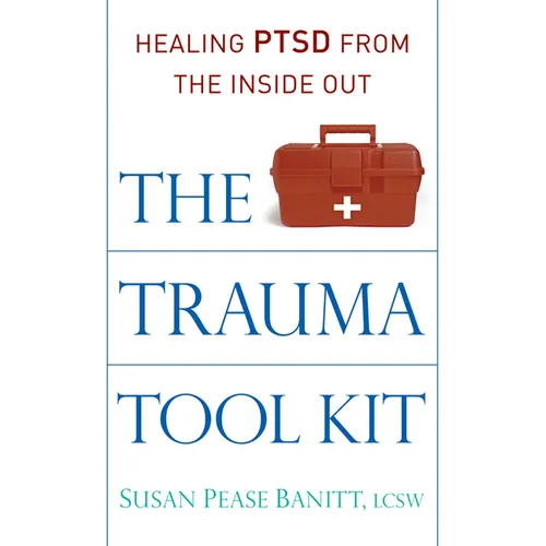 The Trauma Tool Kit: Healing Ptsd from the Inside Out - Paperback