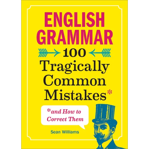 English Grammar: 100 Tragically Common Mistakes (and How to Correct Them) - Paperback