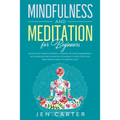 Mindfulness and Meditation for Beginners: Discover the Power of Mindful Thinking for stress management: with exercises and relaxation techniques to de - Paperback