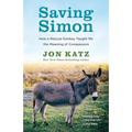 Saving Simon: How a Rescue Donkey Taught Me the Meaning of Compassion - Paperback