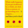 And Then You're Dead: What Really Happens If You Get Swallowed by a Whale, Are Shot from a Cannon, or Go Barreling Over Niagara - Paperback