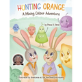 Hunting Orange: A Mixing Colour Adventure - Hardcover