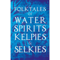 Folktales of Water Spirits, Kelpies, and Selkies - Paperback