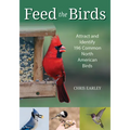 Feed the Birds: Attract and Identify 196 Common North American Birds - Paperback