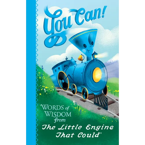 You Can!: Words of Wisdom from the Little Engine That Could - Hardcover